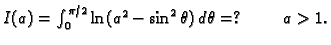 $ I(a)=\int_0^{\pi/2} \ln(a^2-\sin^2\theta)\,d\theta=?
\hspace{1cm}a>1.$