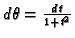 $ d\theta=
\frac{dt}{1+t^2}$