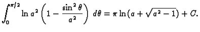 $\displaystyle \int_0^{\pi/2} \ln a^2\left(1-\frac{\sin^2\theta}{a^2}\right)\,d\theta=
\pi\ln(a+\sqrt{a^2-1})+C.$