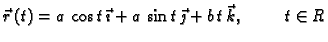 $\displaystyle \vec{r}\,(t)=a\,\cos t\,\vec{\imath}+a\,\sin t\,\vec{\jmath}+b\,t\,\vec{k},
\hspace{1cm} t\in R$