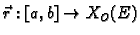 $ \vec{r}:[a,b]\rightarrow
X_O(E)$