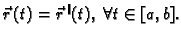 $ \vec{r}\,(t)=
\vec{r}^{\,\sharp}(t),\;\forall t\in [a,b].$