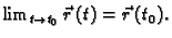$ \lim_{t \rightarrow t_0}
\vec{r}\,(t)=\vec{r}\,(t_0).$