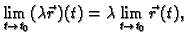 $\displaystyle \lim_{t \rightarrow t_0} (\lambda \vec{r}\,)(t)=
\lambda \lim_{t \rightarrow t_0} \vec{r}\,(t),$