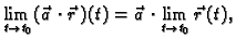 $\displaystyle \lim_{t \rightarrow t_0} (\vec{a}\,\cdot \vec{r}\,)(t)=
\vec{a}\,\cdot \lim_{t \rightarrow t_0} \vec{r}\,(t),$