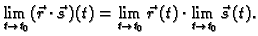 $\displaystyle \lim_{t \rightarrow t_0} (\vec{r}\cdot\vec{s}\,)(t)=
\lim_{t \rightarrow t_0} \vec{r}\,(t)\cdot \lim_{t \rightarrow t_0}
\vec{s}\,(t).$