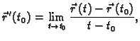 $\displaystyle \vec{r}\,'(t_0)=\lim_{t\rightarrow t_0}\frac{\vec{r}\,(t)-
\vec{r}\,(t_0)}{t-t_0},$