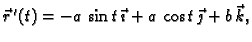 $ \vec{r}\,'(t)=-a\,\sin t\,\vec{\imath}+ a\,\cos t\,\vec{\jmath}+
b\,\vec{k},$