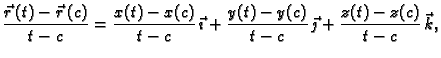 $\displaystyle \frac{\vec{r}\,(t)-\vec{r}\,(c)}{t-c}=\frac{x(t)-x(c)}{t-c}\,\vec{\imath}+
\frac{y(t)-y(c)}{t-c}\,\vec{\jmath}+\frac{z(t)-z(c)}{t-c}\,\vec{k},$