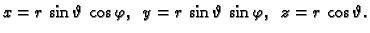 $\displaystyle x=r\,\sin \vartheta\,\cos \varphi,\;\;
y=r\,\sin \vartheta\,\sin \varphi,\;\;
z=r\,\cos \vartheta.$