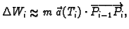 % latex2html id marker 39847
$\displaystyle \Delta{}W_i\approx m\,\vec{a}(T_i)\cdot
\overrightarrow{P_{i-1}P_i},$