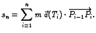 $\displaystyle s_n = \sum_{i=1}^n
m\,\vec{a}(T_i)\cdot\overrightarrow{P_{i-1}P_i}.$