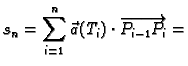 $\displaystyle s_n = \sum_{i=1}^n \vec{a}(T_i)\cdot \overrightarrow{P_{i-1}P_i}
=$