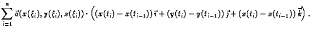$\displaystyle \sum_{i=1}^n \vec{a}(x(\xi_i),y(\xi_i),z(\xi_i))\cdot
\left((x(t_...
...ath} +
(y(t_i)-y(t_{i-1}))\,\vec{\jmath} +
(z(t_i)-z(t_{i-1}))\,\vec{k}\right).$