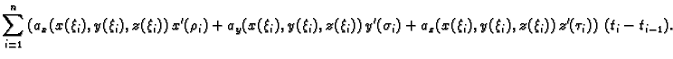 $\displaystyle \sum_{i=1}^n
\left(a_x(x(\xi_i),y(\xi_i),z(\xi_i))\,x'(\rho_i) +
...
...(\sigma_i) +
a_z(x(\xi_i),y(\xi_i),z(\xi_i))\,z'(\tau_i)\right)\,(t_i-t_{i-1}).$