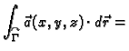 $\displaystyle \int_{\overset{\curvearrowright}{\Gamma}} \vec{a}(x,y,z)\cdot
d\vec{r} =$
