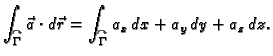 $\displaystyle \int_{\overset{\curvearrowright}{\Gamma}} \vec{a}\cdot
d\vec{r}=\int_{\overset{\curvearrowright}{\Gamma}}
a_x\,dx+a_y\,dy+a_z\,dz.$
