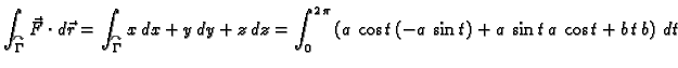 $\displaystyle \int_{\overset{\curvearrowright}{\Gamma}} \vec{F}\cdot
d\vec{r}=\...
...,\pi} \left(a\,\cos t\,(-a\,\sin t) + a\,\sin t\,a\,\cos t +
b\,t\,b\right)\,dt$