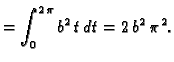 $\displaystyle = \int_0^{2\,\pi} {b^2}\,t\,dt=2\,{b^2}\,{{\pi
}^2}.$
