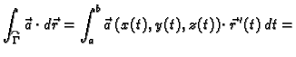$\displaystyle \int_{\overset{\curvearrowright}{\Gamma}} \vec{a}\cdot
d\vec{r} = \int_a^b \vec{a}\,(x(t),y(t),z(t))\cdot
\vec{r}\,'(t)\,dt = $
