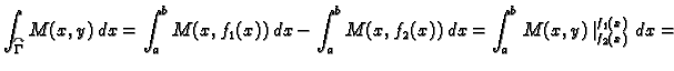 $\displaystyle \int_{\overset{\curvearrowright}{\Gamma}} M(x,y)\,dx=
\int_a^b M(...
...b M(x,f_2(x))\,dx= \int_a^b
\left. M(x,y)\,\right\vert _{f_2(x)}^{f_1(x)}\,dx =$
