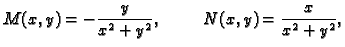 $\displaystyle M(x,y)=-{\frac{y}{{x^2} + {y^2}}},\hspace{1cm} N(x,y)=
{\frac{x}{{x^2} + {y^2}}},$