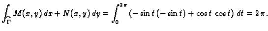 $\displaystyle \int_{\overset{\curvearrowright}{\Gamma}} M(x,y)\,dx+N(x,y)\,dy =
\int_0^{2\,\pi} \left(-\sin t\,(-\sin t)+\cos t\,\cos t\right)\,dt =
2\,\pi.$