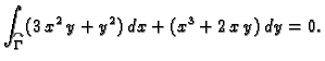 $\displaystyle \int_{\overset{\curvearrowright}{\Gamma}}
(3\,{x^2}\,y + {y^2})\,dx+({x^3} + 2\,x\,y)\,dy=0.$