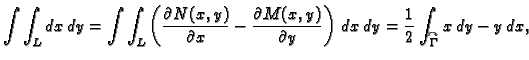 $\displaystyle \int\int_{L} dx\,dy= \int\int_{L} \left(\frac{\partial
N(x,y)}{\p...
...t)\,
dx\,dy = \frac{1}{2}\int_{\overset{\curvearrowright}{\Gamma}}x\,dy
-y\,dx,$