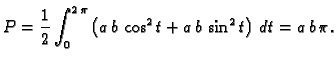 $\displaystyle P=\frac{1}{2}\int_0^{2\,\pi}\left(a\,b\,\cos^2t+
a\,b\,\sin^2t\right)\,dt=a\,b\,\pi.$