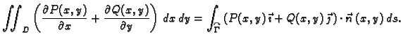 $\displaystyle \iint_D \left(\frac{\partial{}P(x,y)}{\partial{}x} +
\frac{\parti...
... P(x,y)\,\vec{\imath} +
Q(x,y)\,\vec{\jmath}\, \right)\cdot \vec{n}\,(x,y)\,ds.$