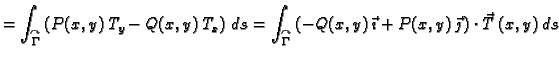 $\displaystyle =
\int_{\overset{\curvearrowright}{\Gamma}} \left( P(x,y)\,T_y -
...
... -Q(x,y)\,\vec{\imath} + P(x,y)\,\vec{\jmath}\, \right)\cdot
\vec{T}\,(x,y)\,ds$