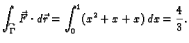 $\displaystyle \int_{\overset{\curvearrowright}{\Gamma}} \vec{F}\cdot{}d\vec{r} =
\int_0^1 (x^2 + x+x)\,dx = \frac{4}{3}.$