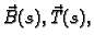 $ \vec{B}(s),\vec{T}(s),$