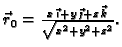 $ \vec{r}_0 =\frac{ x\,\vec{\imath}+
y\,\vec{\jmath}+ z\,\vec{k}}{\sqrt{x^2+y^2+z^2}}.$