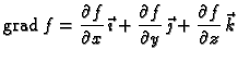 % latex2html id marker 40810
$\displaystyle {\rm grad\,}f=\frac{\partial f}{\par...
...{\partial
f}{\partial y}\,\vec{\jmath} +\frac{\partial f}{\partial z}
\,\vec{k}$