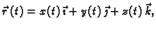 $\displaystyle \vec{r}\,(t)=x(t)\,\vec{\imath}+ y(t)\,\vec{\jmath}+
z(t)\,\vec{k},$