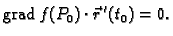 % latex2html id marker 40976
$\displaystyle {\rm grad\,}f(P_0)\cdot\vec{r}\,'(t_0)=0.$