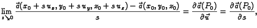 $\displaystyle \lim_{s\searrow
0}\frac{\vec{a}(x_0+s\,u_x,y_0+s\,u_y,z_0+s\,u_z)...
...tial \vec{a}(P_0)}{\partial \vec{u}}
=\frac{\partial \vec{a}(P_0)}{\partial s},$