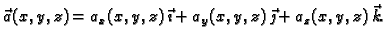 $\displaystyle \vec{a}(x,y,z)=a_x(x,y,z)\,\vec{\imath}+a_y(x,y,z)\,
\vec{\jmath}+a_z(x,y,z)\,\vec{k}.$