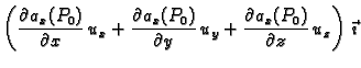 $\displaystyle \left( \frac{\partial a_x(P_0)}{\partial x}\, u_x+ \frac{\partial...
...rtial y}\, u_y+ \frac{\partial a_x(P_0)}{\partial z}
\,u_z\right)\,\vec{\imath}$