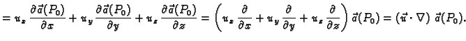 $\displaystyle = u_x\,\frac{\partial\vec{a}(P_0)}{\partial x} +
u_y\,\frac{\part...
...\partial z}\right)\vec{a}(P_0) =
\left(\vec{u}\cdot\nabla\right)\,\vec{a}(P_0).$