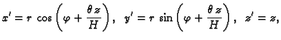 $\displaystyle x'=r\,\cos\left(\varphi+\frac{\theta\,z}{H}\right),\;\;
y'=r\,\sin\left(\varphi+\frac{\theta\,z}{H}\right),\;\;z'=z,$
