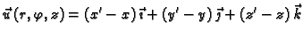 $\displaystyle \vec{u}\,(r,\varphi,z)=
(x'-x)\,\vec{\imath}+(y'-y)\,\vec{\jmath}+(z'-z)\,\vec{k}$