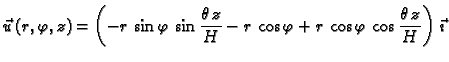 $\displaystyle \vec{u}\,(r,\varphi,z)=
\left(-r\,\sin\varphi\,\sin\frac{\theta\,z}{H}-r\,\cos\varphi+
r\,\cos\varphi\,\cos\frac{\theta\,z}{H}\right)\,\vec{\imath}$