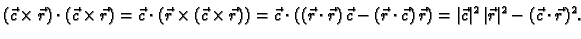 $\displaystyle (\vec{c}\times{}\vec{r})\cdot{}(\vec{c}\times{}\vec{r}) =
\vec{c}...
...vec{r}) = \vert\vec{c}\vert^2\,\vert\vec{r}\vert^2 -
(\vec{c}\cdot{}\vec{r})^2.$