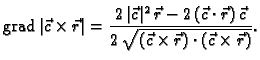 % latex2html id marker 41117
$\displaystyle {\rm grad\,}\vert\vec{c}\times{}\vec...
...)\,\vec{c}}{2\,\sqrt{(\vec{c}\times{}\vec{r})\cdot{}(\vec{c}\times{}\vec{r})}}.$