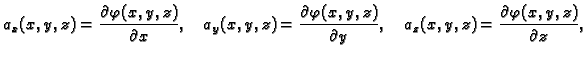 $\displaystyle a_x(x,y,z) = \frac{\partial \varphi(x,y,z)}{\partial x},\quad a_y...
...,z)}{\partial y},\quad a_z(x,y,z) = \frac{\partial \varphi(x,y,z)}{\partial z},$