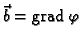% latex2html id marker 41508
$ \vec{b}={\rm grad\,}\varphi$