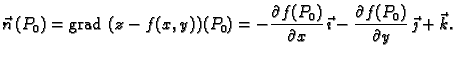 % latex2html id marker 41581
$\displaystyle \vec{n}\,(P_0)={\rm grad\,}\,(z-f(x,...
...al x}\,\vec{\imath} -\frac{\partial f(P_0)}{\partial
y} \,\vec{\jmath}+\vec{k}.$